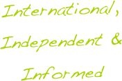 International,
Independent &
Informed